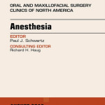 Anesthesia, an Issue of Oral and Maxillofacial Surgery Clinics,