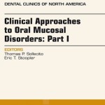 Clinical Approaches to Oral Mucosal Disorders  : Part I, An Issue of Dental Clinics