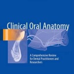 Clinical Oral Anatomy 2017 : A Comprehensive Review for Dental Practitioners and Researchers