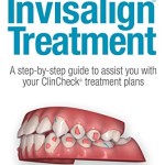 The Insider’s Guide to Invisilign Treatment : A step-by-step guide to assist your ClinCheck treatment plan