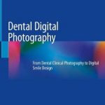 Dental Digital Photography : From Dental Clinical Photography to Digital Smile Design