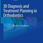 3D Diagnosis and Treatment Planning in Orthodontics : An Atlas for the Clinician