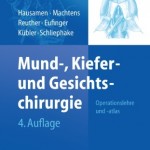 Mund-, Kiefer- und Gesichtschirurgie: Operationslehre und -atlas, 4. vollständig überarbeitete Auflage