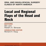 Local and Regional Flaps of the Head and Neck, an Issue of Oral and Maxillofacial Clinics of North America,