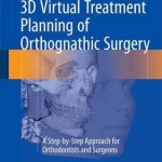 3D Virtual Treatment Planning of Orthognathic Surgery 2016: A Step-by-Step Approach for Orthodontists and Surgeons