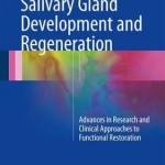 Salivary Gland Development and Regeneration : Advances in Research and Clinical Approaches to Functional Restoration