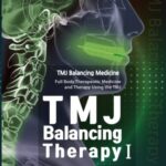 TMJ Balancing Therapy: TMJ Balancing Medicine, Full Body Therapeutic Medicine and Therapy Using the TMJ, Two Volume Set