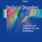 Orofacial Disorders: Current Therapies in Orofacial Pain and Oral Medicine